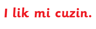 Text in red reading 'I lik mi cuzin.'